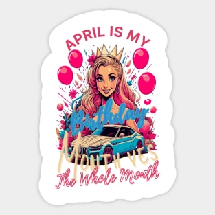 Funny April Is My Birthday Yes The Whole Month Birthday Sticker